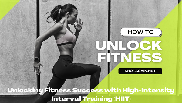 Unlocking Fitness Success with High-Intensity Interval Training (HIIT): A Comprehensive Guide