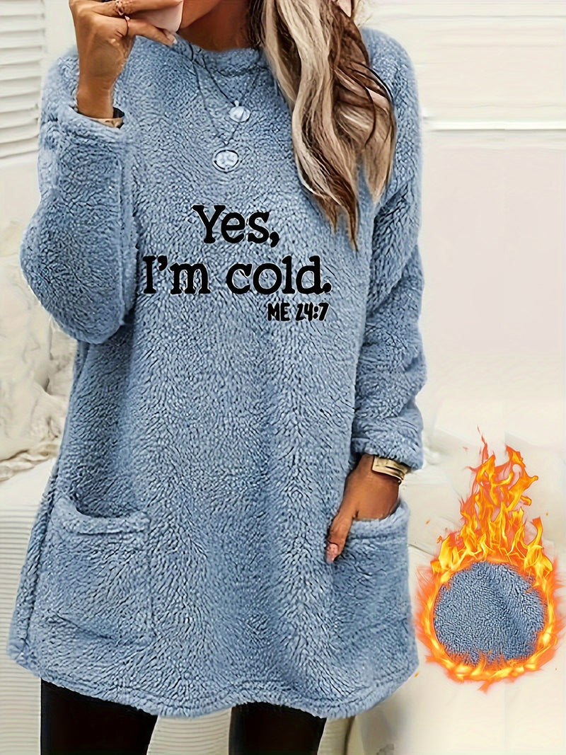 Yes I'm Cold Print Fleece Pullover Sweatshirt, Casual Long Sleeve Crew Neck Sweatshirt With Pockets For Fall & Winter, Women's Clothing